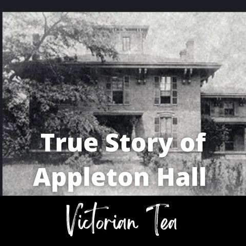 True Story of Appleton Hall Victorian Tea Sunday, June 2, 2024 at 2pm